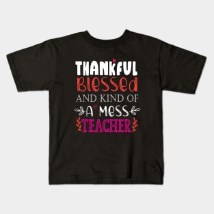 thankful blessed and kind of a mess teacher Kids T-Shirt